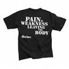 PAIN IS WEAKNESS LEAVING THE BODY USMC T SHIRT